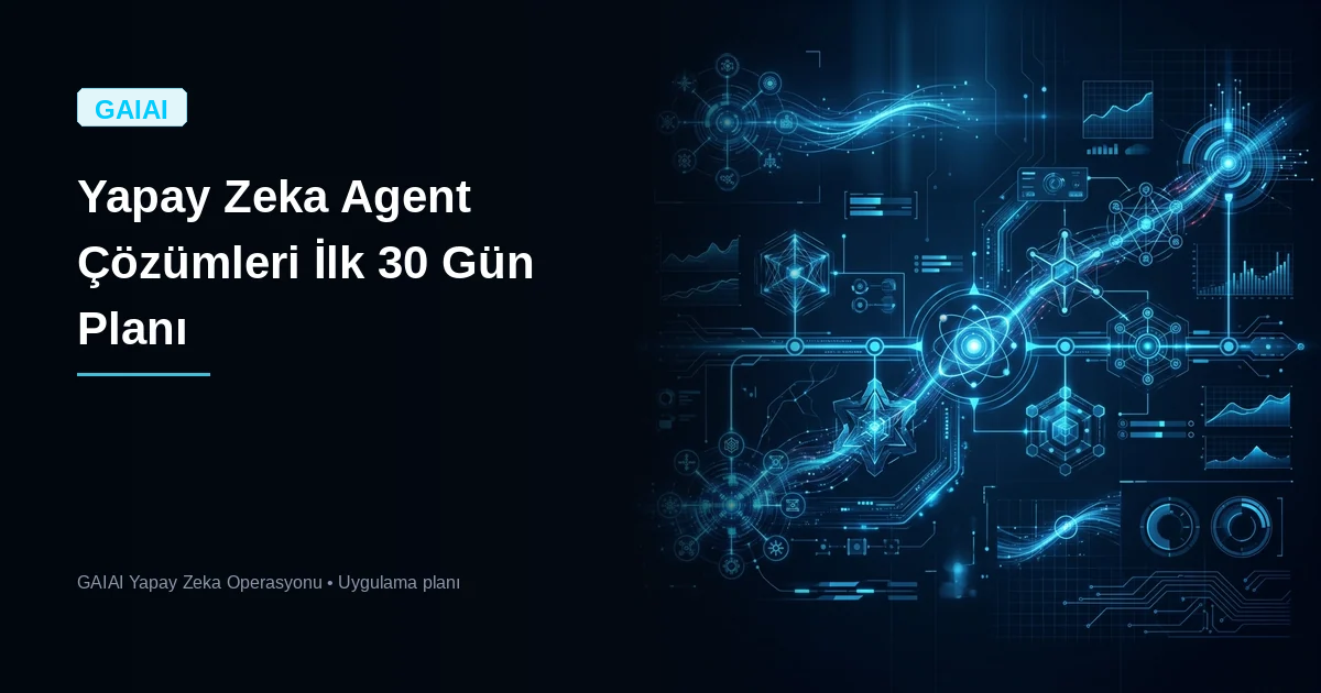 Yapay Zeka Agent Çözümleri İlk 30 Gün Planı 2026 Rehberi