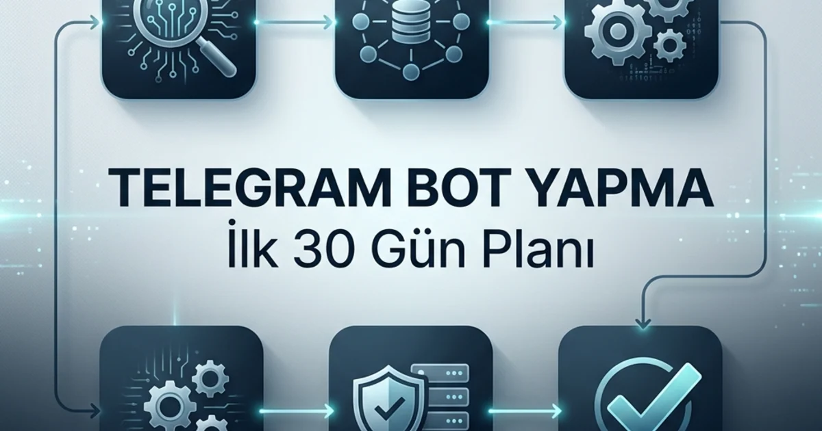 Telegram Bot Yapma İşinde İlk 30 Gün: Ölçüm Odaklı Yol Haritası